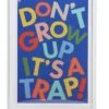Habitat Kids Don't Grow Up It's A Trap! Framed Print -Home Furnishings Store 9622506 R Z001A